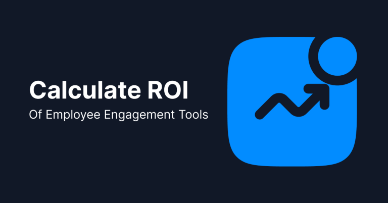 How to calculate the ROI of employee engagement and employee engagement tools, and why it pays off.