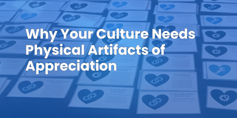 Why your culture needs phsyical artifacts of appreciation